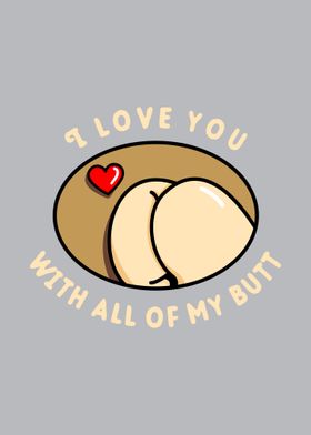 Love You With All My Butt
