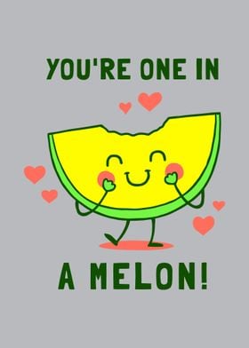 Youre One in A Melon 