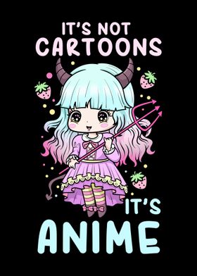 Its not Cartoons its Anime