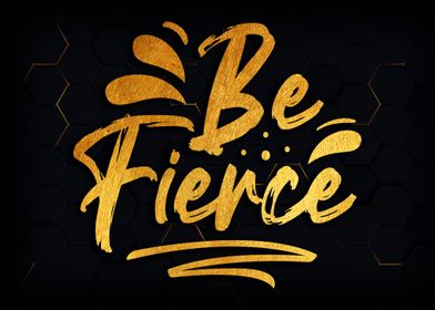 Be fierce