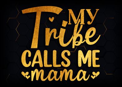 My tribe calls me mama