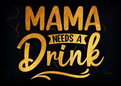 Mama needs a drink