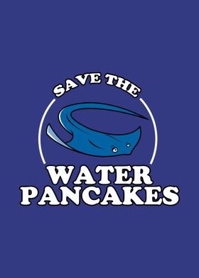 Save The Water Pancakes Po