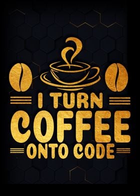 I turn coffee onto code