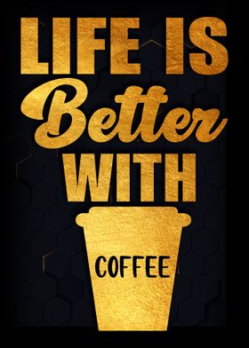 Life is better with coffee