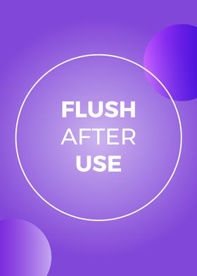 Flush after use