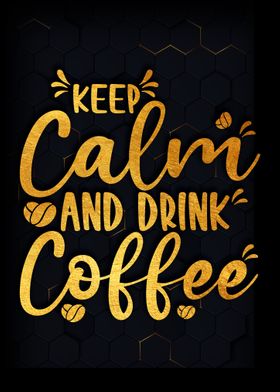 Keep calm and drink coffee