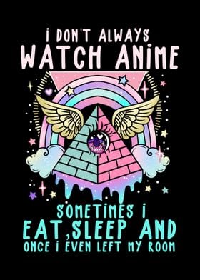 I dont always watch Anime