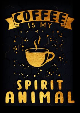 Coffee is my Spirit Animal