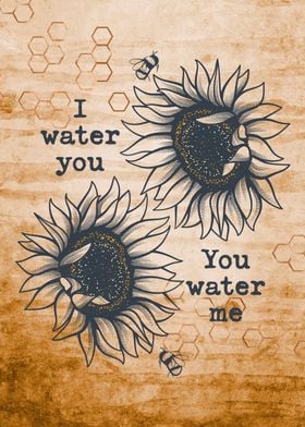 I water you Sunflowers