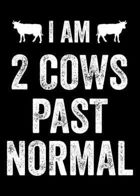 I am 2 Cows Past Normal Fa
