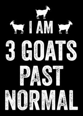 I am 3 Goats Past Normal F