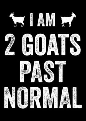 I am 2 Goats Past Normal F