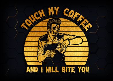 Touch my coffee