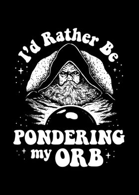 Rather Ponder My Orb