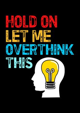 Let Me Overthink This