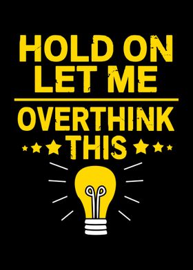 Hold On Let Me Overthink