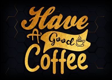 Have a good cofee