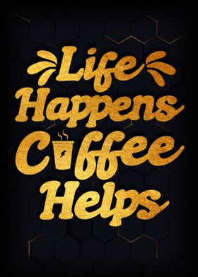 Life happens coffee help