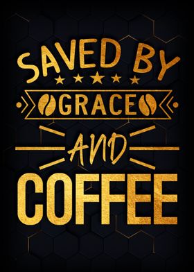 Saved by grace and coffee