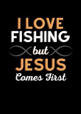 I Love Fishing But Jesus