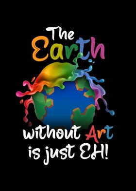 Earth Without Art Is Just