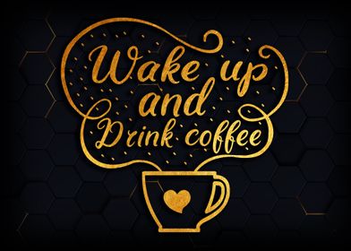 Wake up and drink coffee