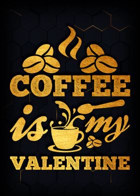 Coffee is my valentine