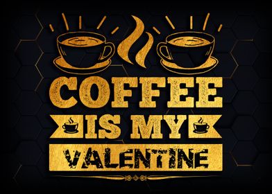 Coffee is my valentine