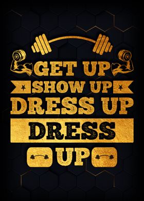 Get Up Show Up Dress Up