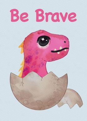 Cute Dinosaur Be Brave