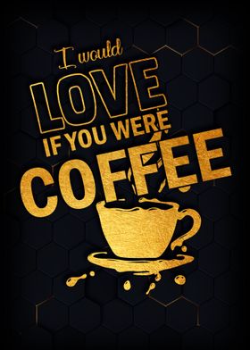 I would love coffee