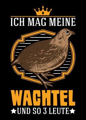 Ich mag meine Wachtel und 