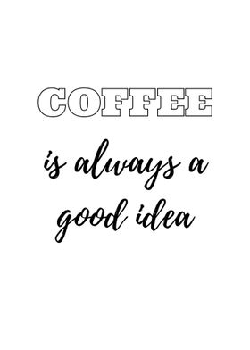 Coffee Always a Good Idea