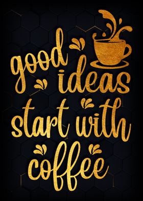 Good Ideas Start with 