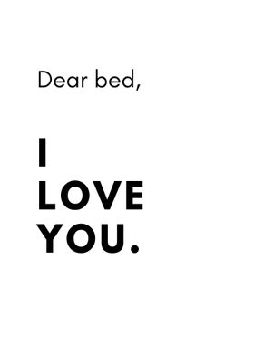 Dear Bed I Love You