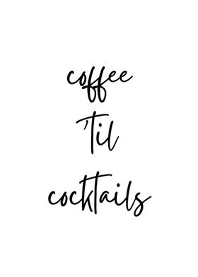 Coffee Until Cocktails