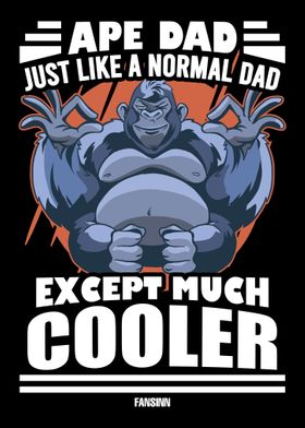 Ape Dad Just Like A Normal