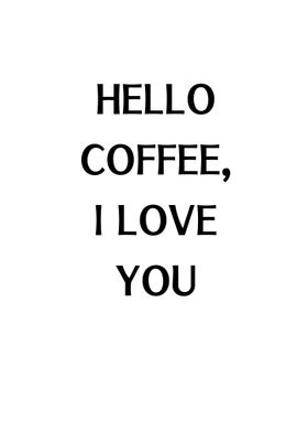 Hello Coffee I Love You