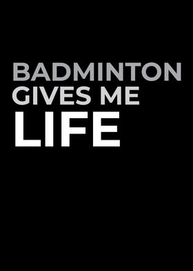 Badminton Gives Me Life