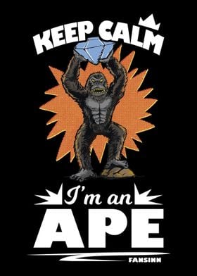 Keep Calm Im An Ape