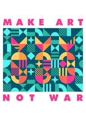 Make art not war