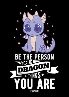 Be The Person Your Dragon 