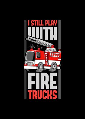 Still Play With Fire Truck