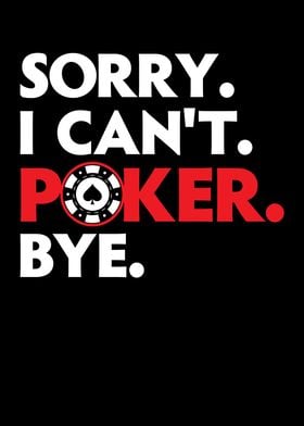 Sorry I Cant Poker Bye