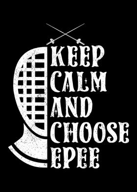 Keep Calm And Choose Epee