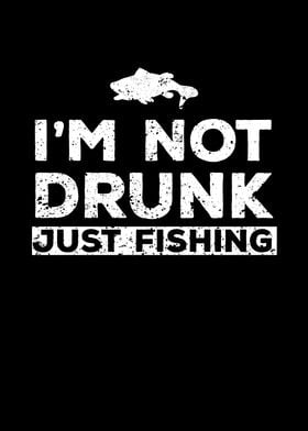 Not Drunk Just Fishing