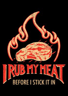 I Rub My Meat Before 
