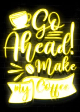 Go a Head Make My Coffee