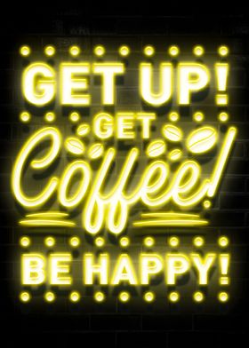 Get up Coffee Be Happy!